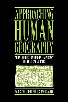 Approaching Human Geography : An Introduction to Contemporary Theoretical Debates (Mappings Ser.: Society - Theory - Space )