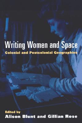 Writing Women and Space: Colonial and Postcolonial Geographies (Mappings: Society/Theory/Space)
