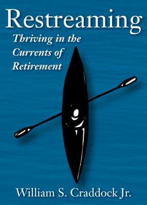 Image for Restreaming: Thriving in the Currents of Retirement Restreaming: Thriving in the Currents of Retirement