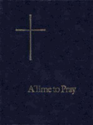 A Time to Pray: Prayers, Pslams, and Readings for Personal Devotions