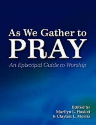 Image for As We Gather to Pray: An Episcopal Guide to Worship As We Gather to Pray: An Episcopal Guide to Worship