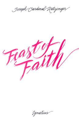 Feast of Faith: Approaches to a Theology of the Liturgy