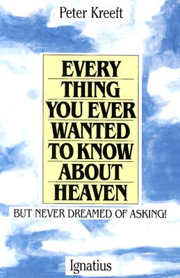EVERY THING YOU EVER WANTED TO KNOW ABOUT HEAVEN BUT NEVER DREAMED OF ASKING