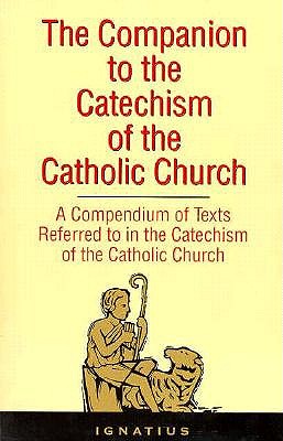 Companion to the Catechism of the Catholic Church : A Compendium of Texts Referred to in the Catechism of the Catholic Church