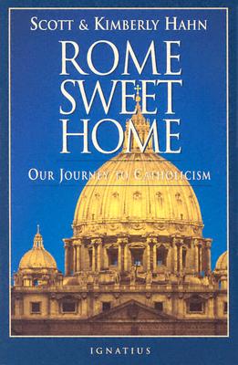 Rome Sweet Home Our Journey to Catholicism