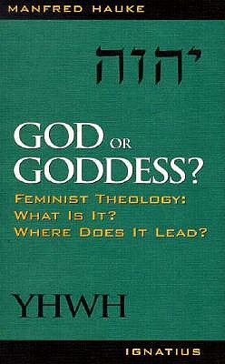 God or Goddess: Feminist Theology: What is it Where Does it Lead