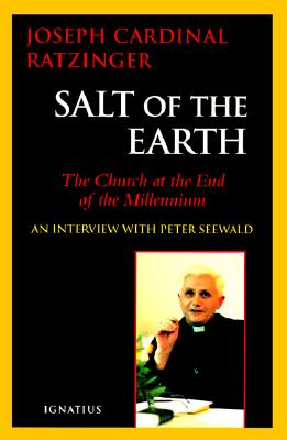 Salt of the Earth: The Church at the End of the Millennium: An Interview With Peter Seewald