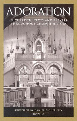 Adoration: Eucharistic Texts and Prayers Throughout Church History