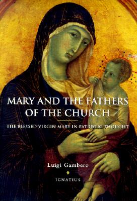 Mary and the Fathers of the Church the Blessed Virgin Mary in Patristic Thought (Revised)