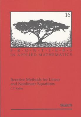 Iterative Methods for Linear and Nonlinear Equations (Frontiers in Applied Mathematics, Series Number 18)