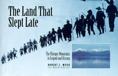 The Land That Slept Late: The Olympic Mountains in Legend and History