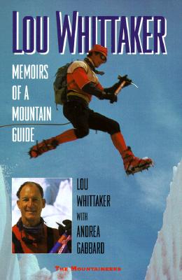 Lou Whittaker: Memoirs Of A Mountain Guide