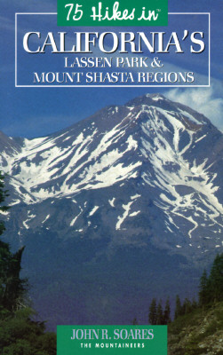 75 Hikes in California's Mount Shasta & Lassen Volcanic National Park Regions (100 Hikes in Series)