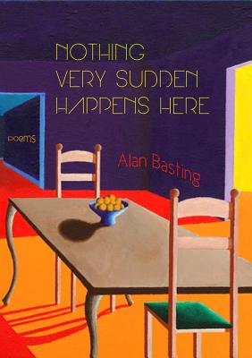 Nothing Very Sudden Happens Here: Poems