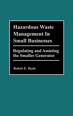 Hazardous Waste Management in Small Businesses: Regulating and Assisting the Smaller Generator