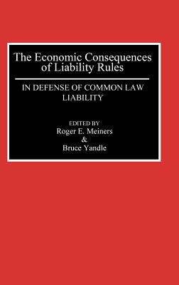 Image for The Economic Consequences of Liability Rules in Defense of Common Law Liability The Economic Consequences of Liability Rules in Defense of Common Law Liability