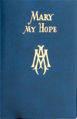 Mary My Hope: A Manual of Devotion to God's Mother and Ours Image for Mary My Hope: A Manual of Devotion to God's Mother and Ours