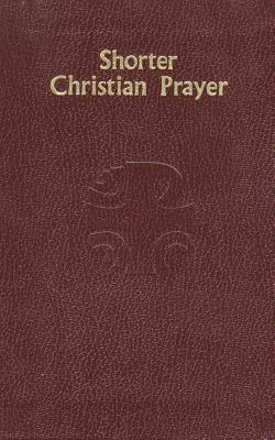 Shorter Christian Prayer: The Four-Week Psalter of the Liturgy of the Hours Containing Morning Prayer and Evening Prayer