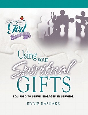 Using Your Spiritual Gifts: Equipped to Serve, Engaged in Serving (Following God Discipleship Series)