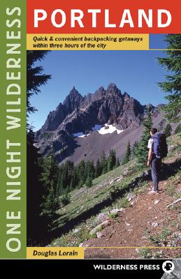 One Night Wilderness: Portland: Quick and Convenient Backcountry Getaways Within Three Hours of the City