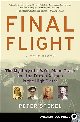 Final Flight: The Mystery of a WWII Plane Crash and the Frozen Airmen in the High Sierra