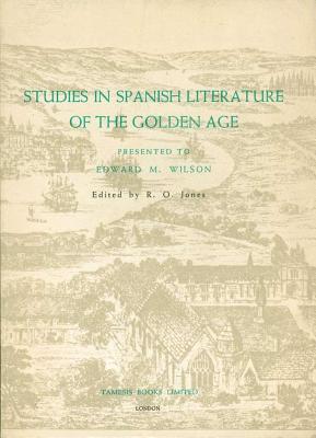 Studies in Spanish Literature of the Golden Age: Presented to Edward M. Wilson (Monografas A) (Volume 30)