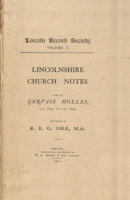 Lincolnshire Church Notes made by Gervase Holles, AD 1634-1642 (Publications of the Lincoln Record Society, 1)