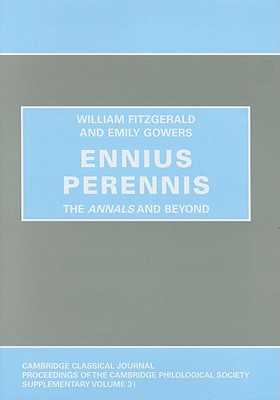 Ennius Perennis: the Annals and Beyond (Proceedings of the Cambridge Philological Society Supplementary Volume)