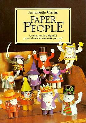 Paper People: A Collection of Delightful Paper Characters to Make Yourself Curtis, Annabelle