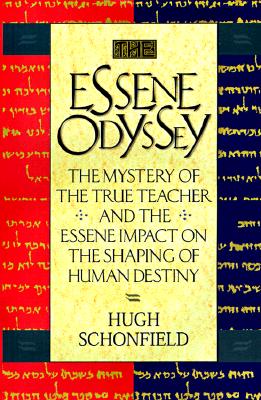ESSENE ODYSSEY: THE MYSTERY OF THE TRUE TEACHER & THE ESSENE IMPACT ON THE SHAPING OF HUMAN DESTINY