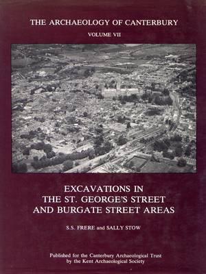 The Archaeology of Canterbury, Volume VII, Excavations in the St. George's Street and Burgate Street Areas
