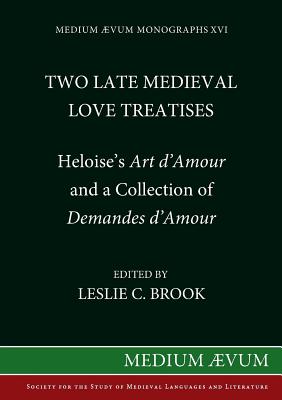 Two Medieval Love Treatises: Heloise's Art D'Amour and a Collection of Demandes D'Amour. Edited with an Introduction, Notes and Glossary from British . Aevum Monographs, New S) (French Edition)