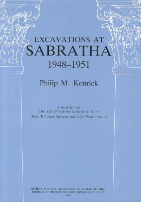 EXCAVATIONS AT SABRATHA, 1948 - 1951: A REPORT ON THE EXCAVATIONS CONDUCTED BY DAME KATHLEEN KENYON AND JOHN WARD-PERKINS (JOURNAL OF ROMAN STUDIES MONOGRAPH NO. 2)