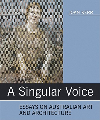 A Singular Voice: Essays on Australian Art and Architecture