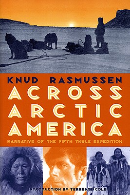 Across Arctic America: Narrative of the Fifth Thule Expedition (Classic Reprint Series)