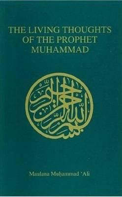 Image for The Living Thoughts of the Prophet Muhammad The Living Thoughts of the Prophet Muhammad