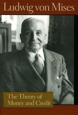 The Theory of Money and Credit (Liberty Fund Library of the Works of Ludwig von Mises)