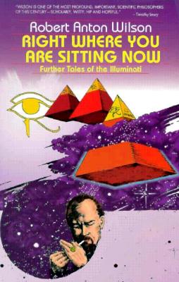 Right Where You Are Sitting Now: Further Tales of the Illuminati