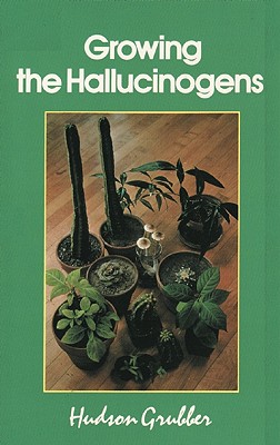 Image for Growing the Hallucinogens: How to Cultivate and Harvest Legal Psychoactive Plants (Twentieth Century Alchemist Series)
