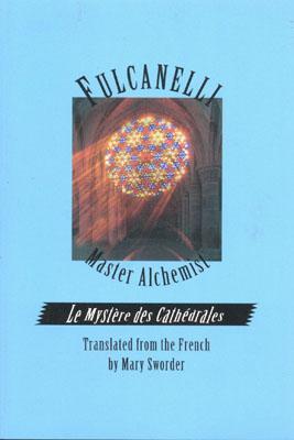 Fulcanelli: Master Alchemist: Le Mystere des Cathedrales, Esoteric Intrepretation of the Hermetic Symbols of The Great Work: Le Mystere Des . of the . of the Hermetic Symbols of Great Work)