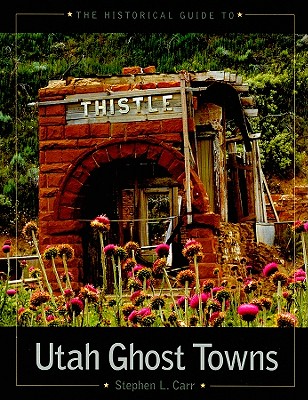 The Historical Guide to Utah Ghost Towns