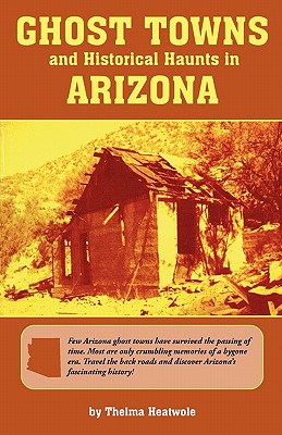 Ghost Towns and Historical Haunts in Arizona (Historical and Old West)