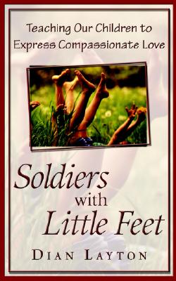 Soldiers with Little Feet: Teaching Our Children to Express Compassionate Love