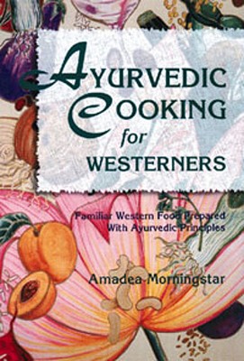 Image for Ayurvedic Cooking for Westerners: Familiar Western Food Prepared with Ayurvedic Principles
