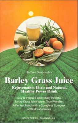 Image for Barley Grass Juice: Rejuvenation Elixir and Natural, Healthy Power Drink