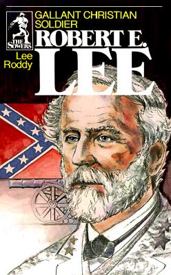 Gallant Christian Soldier Robert E Lee (Sowers)