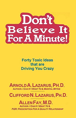 Image for Don't Believe It for a Minute: Forty Toxic Ideas That Are Driving You Crazy Don't Believe It for a Minute: Forty Toxic Ideas That Are Driving You Crazy