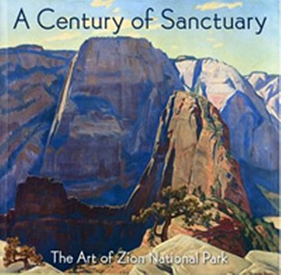 Image for A Century of Sanctuary: The Art of Zion National Park