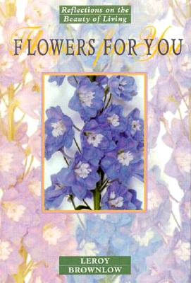 Image for Flowers for You: Reflections on the Beauty of Living Flowers for You: Reflections on the Beauty of Living