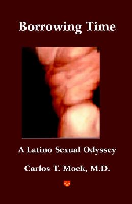 Borrowing Time - A Latino Sexual Odyssey